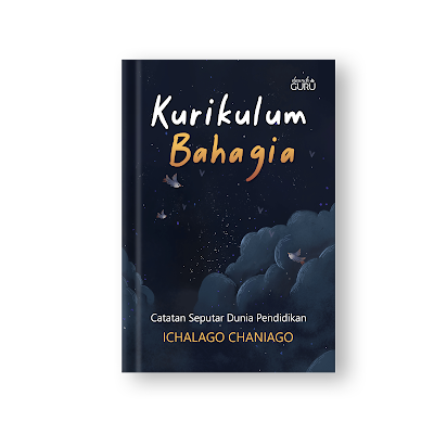 Kurikulum Bahagia : Catatan Seputar Dunia Pendidikan