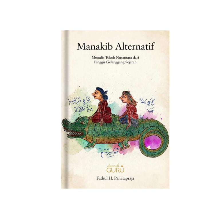 Manakib Alternatif: Menulis Tokoh Nusantara dari Pinggir Gelanggang Sejarah