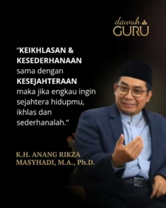 Kutipan K.H. Anang Rikza Masyhadi tentang keikhlasan dan kesederhanaan