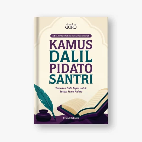 KAMUS DALIL PIDATO SANTRI (Temukan Dalil Tepat untuk Setiap Tema Pidato)