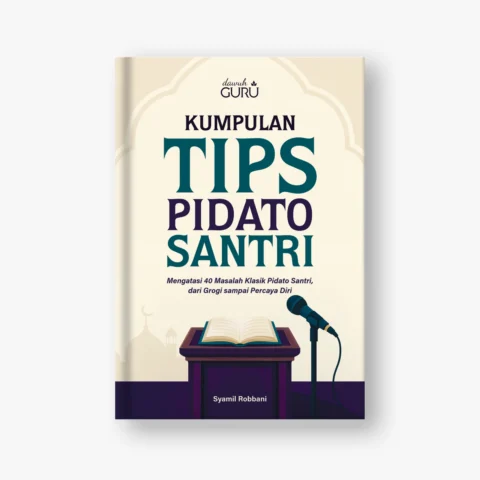 KUMPULAN TIPS PIDATO SANTRI: Mengatasi 40 Masalah Klasik Pidato Santri, dari Grogi sampai Percaya Diri